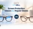 Screen Protection Glasses vs Regular Glasses